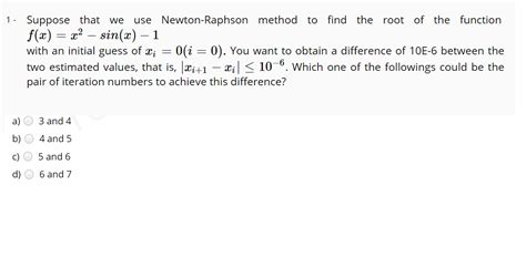 Solved 1 Suppose That We Use Newton Raphson Method To Find