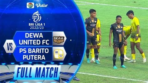 Full Match Dewa United FC Vs PS Barito Putera BRI Liga 1 2022 23 Vidio