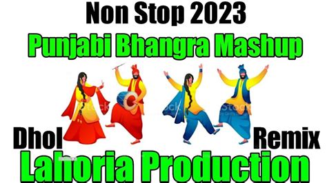 Non Stop Bhangra Mashup Dhol Remix Lahoria Production Latest