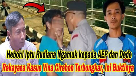 Heboh Iptu Rudiana Ngamuk Kepada Aep Dan Dede Rekayasa Kasus Vina