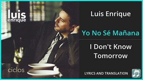 Luis Enrique Yo No Sé Mañana Lyrics English Translation Dual Lyrics