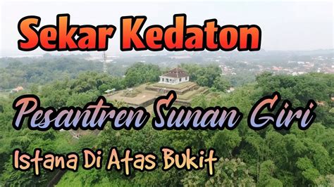 Sekar Kedaton Pesantren Sunan Giri Istana Di Atas Bukit Gresik