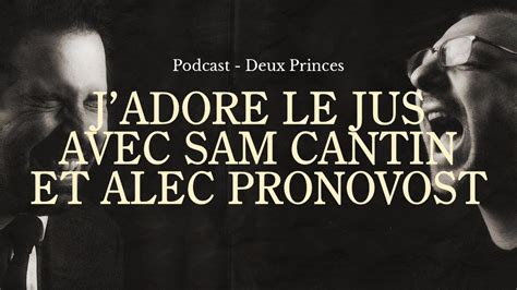 Deux Princes J Adore Le Jus Avec Sam Cantin Et Alec Pronovost YouTube