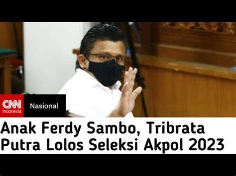 Anak Ferdy Sambo Tribrata Putra Lolos Seleksi Akpol 2023 YouTube