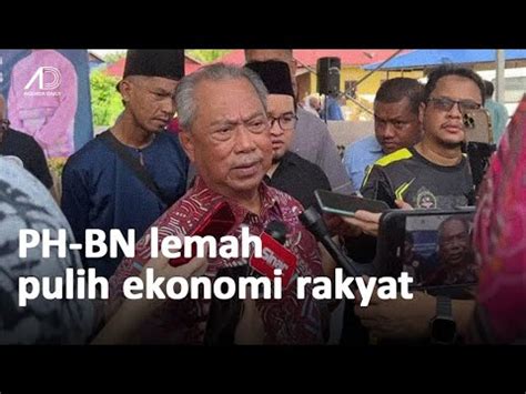 PH BN Gagal Bantu Ekonomi Rakyat Muhyiddin Yakin Undi Memihak PN YouTube