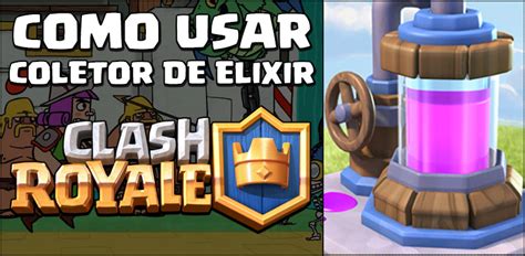 Dica De Como Utilizar O Coletor De Elixir Clash Royale Dicas