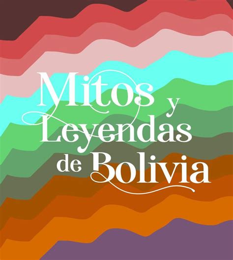 Mitos Y Leyendas De Bolivia En 2024