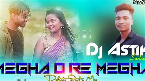 Megha O Re Megha Dj Astik New Purulia Dj Song 2022 Purulia Hard