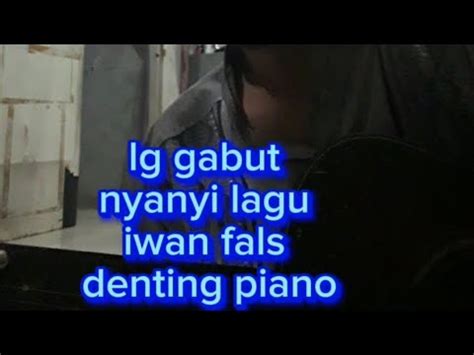 Lagi Gabut Nyanyi Lagu Iwan Fals Denting Piano YouTube