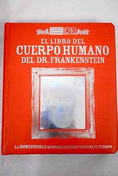 Libro El Libro Del Cuerpo Humano Del Dr Frankenstein La Monstruosa