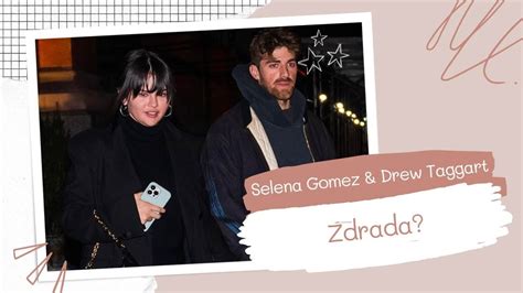 Drew Taggart To Nowy Ch Opak Seleny Gomez Zdrada Nowe Informacje