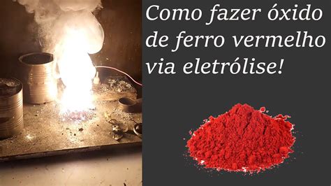 Como Fazer Xido De Ferro Vermelho Fe O Via Eletr Lise Youtube