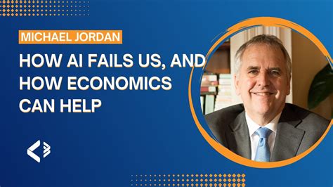 How Ai Fails Us And How Economics Can Help Michael I Jordan Youtube