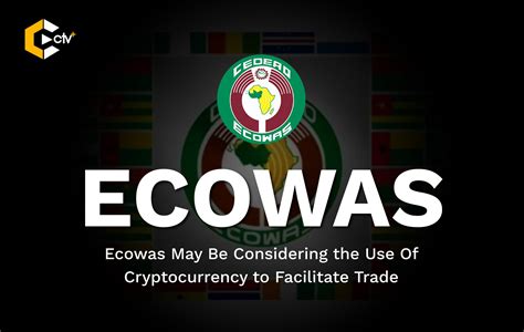 Ecowas May Be Considering the Use Of Cryptocurrency For to Facilitate ...