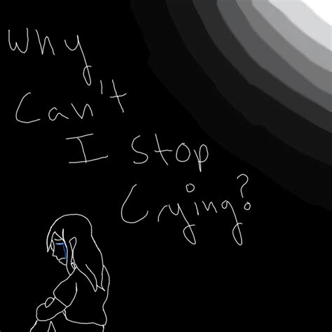 Why Cant I Stop Crying By Bluebuterflyef On Deviantart