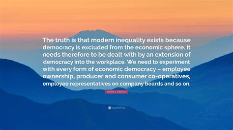 Richard G Wilkinson Quote The Truth Is That Modern Inequality Exists