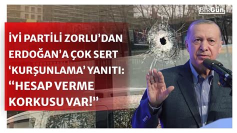 İYİ Partili Zorlu dan Erdoğan a çok sert kurşunlama yanıtı Hesap