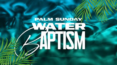 Palm Sunday Water Baptism Service March 24 2024 Youtube