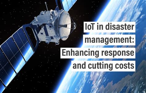 IoT In Disaster Management Enhancing Response And Cutting Costs