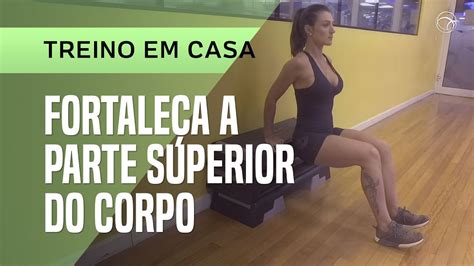 TREINO EM CASA 7 FORTALEÇA A PARTE SUPERIOR DO CORPO YouTube