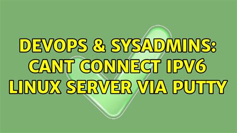 DevOps SysAdmins Cant Connect IPv6 Linux Server Via Putty YouTube