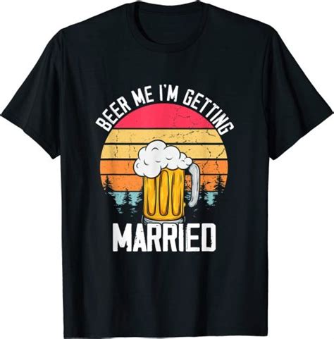 Mens Beer Me I M Getting Married Men Funny Groom Bachelor Party T Shirt