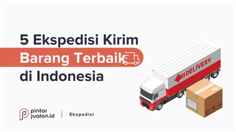 Review Jasa Ekspedisi Kirim Barang Terbaik Di Indonesia