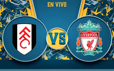 Fulham Vs Liverpool En Vivo Premier League J