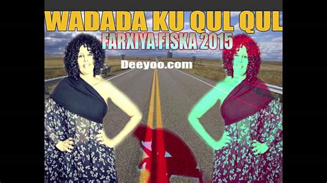 FARXIYA FISKA HEES CUSUB DAADIS AH WADADA KU QUL QUL 2015 YouTube