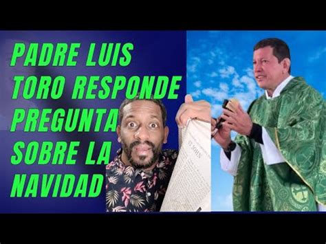 PADRE LUIS TORO RESPONDE UNA PREGUNTA SOBRE EL SENTIDO DE LA NAVIDAD