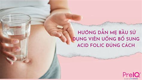 Tại Sao Cần Uống Thuốc Bổ Sung Axit Folic Trước Khi Mang Thai