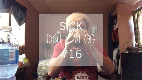 Sick Daily Vlog 16 Youtube