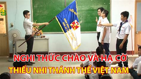 Đoàn Thiếu Nhi Thánh Thể Việt Nam Hướng Dẫn Nghi Thức Chào Và Hạ Cờ