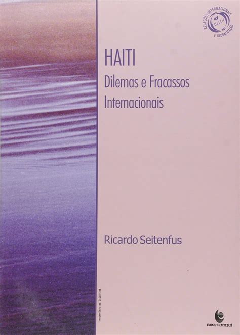 Haiti Dilemas E Fracassos Internacionais Ricardo Seitenfus Amazon