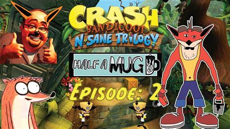 Half A Mug Crash Bandicoot N Sane Trilogy Ep 2 The Guys Go HOG WILD