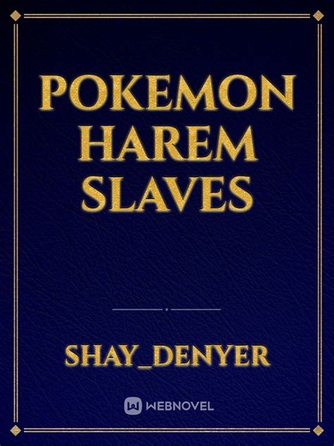 Read Pokemon Harem Slaves Shaydenyer Webnovel