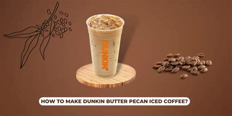 How To Make Dunkin Butter Pecan Iced Coffee A Best Five