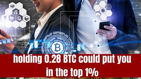 Could Holding 0 28 Btc Could Put You In The Top 1 Wealth Bracket