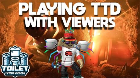 Streaming Roblox Live Playing Toilet Tower Defense With Viewers