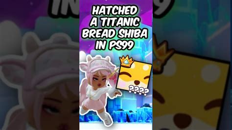 HATCHED A TITANIC Bread Shiba In PS99 Petsim99 Roblox Ps99