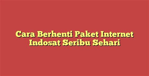 Cara Berhenti Paket Internet Indosat Seribu Sehari Metro Reload