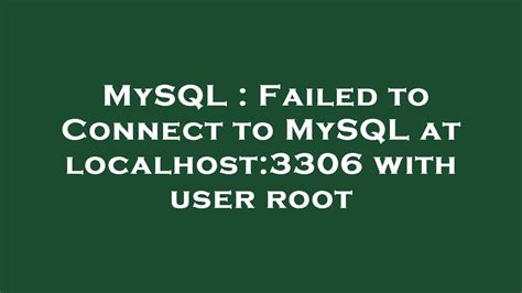 Mysql Failed To Connect To Mysql At Localhost With User Root