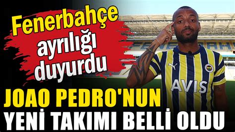 Fenerbahçe ayrılığı duyurdu Joao Pedro nun yeni takımı belli oldu