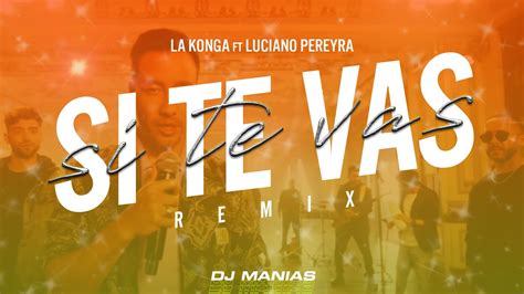 Si Te Vas Dj Manias Mix La Konga Ft Luciano Pereyra YouTube