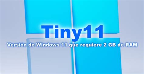 Tiny11 Versión De Windows 11 De 8 Gb Y 2 Gb De Memoria