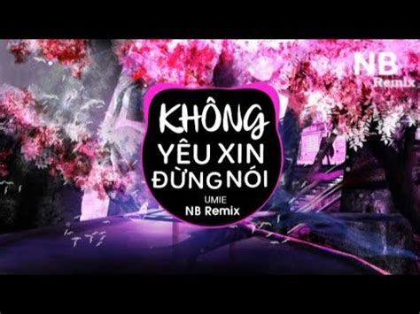 Không Yêu Xin Đừng Nói NB Remix Umie No No No Anh Dễ Thương Quá Thôi Remix Hot TikTok
