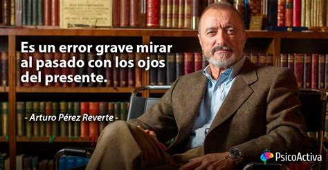 100 frases de A Pérez Reverte sabiduría en pocas palabras