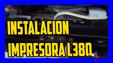 Como Instalar DE IMPRESORA EPSON L380 Y CARGA DE TINTA YouTube