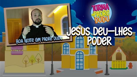 Boa Noite Padre Dudu Jesus Deu Lhes Poder Youtube