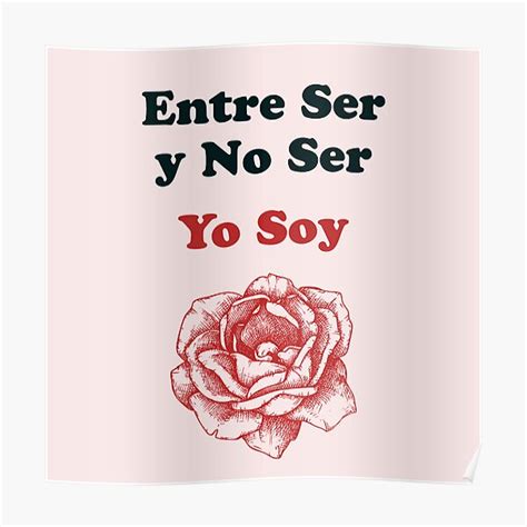 Entre Ser Y No Ser Yo Soy Poster By Loverkv Redbubble